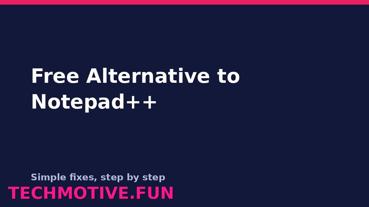 Free Alternative to Notepad++: 6 Editors Worth Trying on Windows