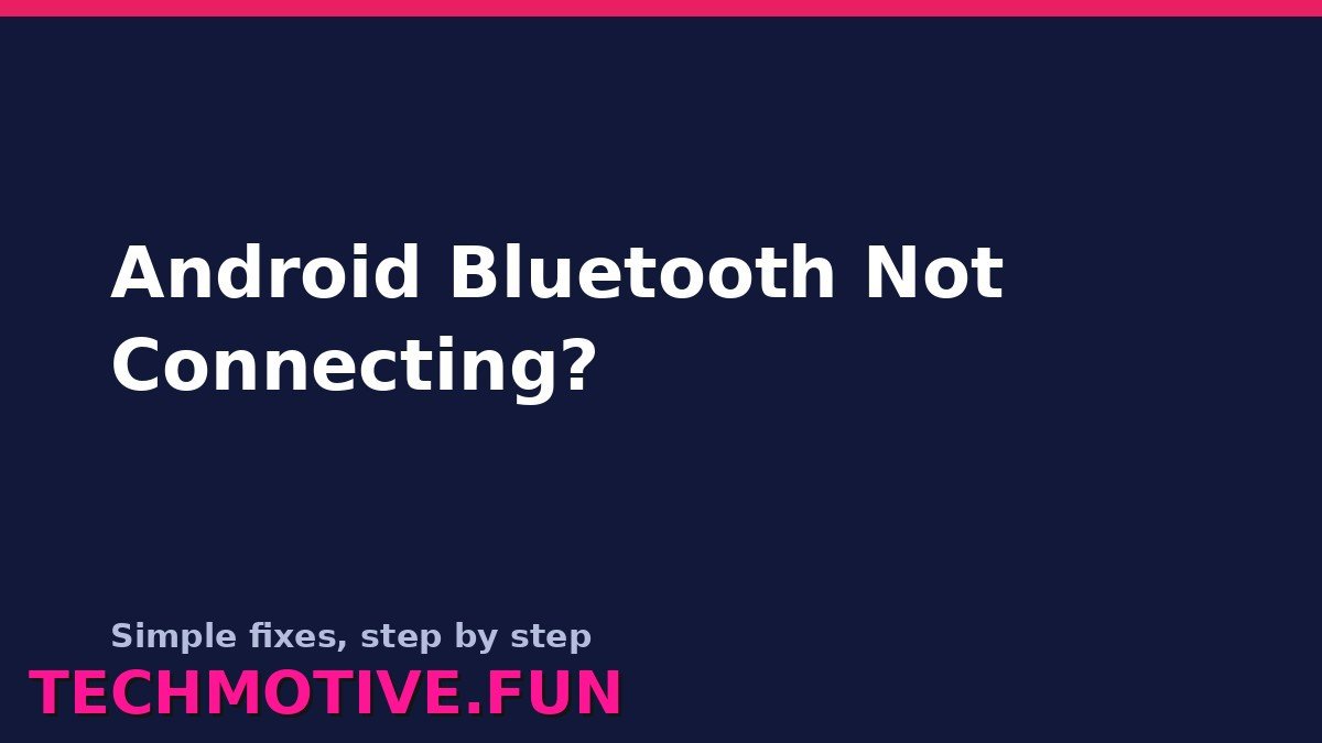 Android Bluetooth Not Connecting? 9 Fixes That Actually Work